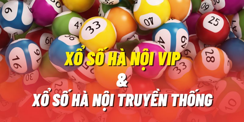 Sự khác biệt giữa Xổ số Hà Nội VIP và Xổ số truyền thống