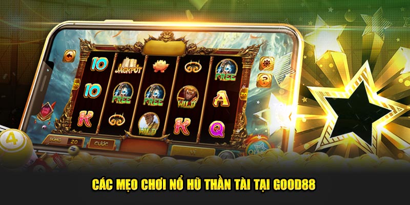 Các mẹo chơi nổ hũ thần tài tại Good88