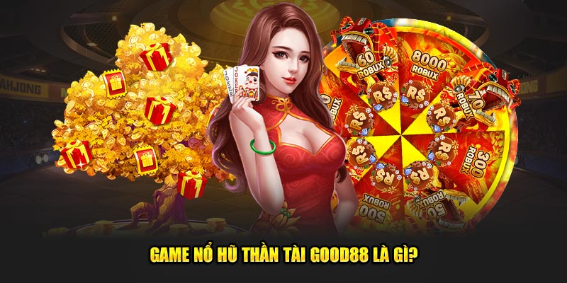 Game nổ hũ Thần Tài Good88